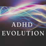 ADHD EVOLUTION